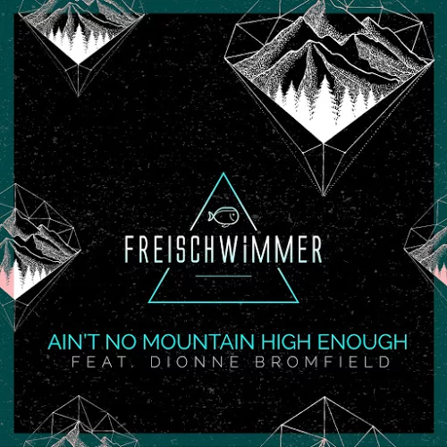 Freischwimmer-ft.-Dionne-Bromfield-Ain´t-No-Mountain-High-Enough